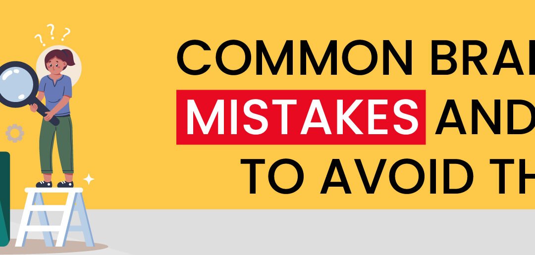 10 Common Branding Mistakes and How to Avoid Them